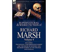 The Collected Supernatural And Weird Fiction Of Richard Marsh