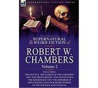 The Collected Supernatural and Weird Fiction of Robert W. Chambers: Volume 2-Including Two Novels 'The Search of the Unknown' and 'The Green Mouse, ' Chambers, Robert W. (Auteur)