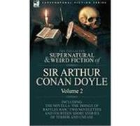 The Collected Supernatural and Weird Fiction of Sir Arthur Conan Doyle: 2-Including the Novella 'The Doings of Raffles Haw, ' Two Novelettes and Fourt Doyle, Arthur Conan (Auteur)