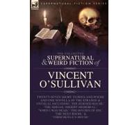 The Collected Supernatural And Weird Fiction Of Vincent O'sullivan