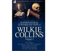 The Collected Supernatural and Weird Fiction of Wilkie Collins: Volume 2-Contains One Novel 'The Two Destinies', Three Novellas 'The Frozen Deep', 'Si Collins, Wilkie (Auteur)