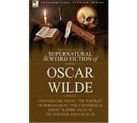 The Collected Supernatural & Weird Fiction of Oscar Wilde-Includes the Novel 'The Picture of Dorian Gray, ' 'Lord Arthur Savile's Crime, ' 'The Canter Wilde, Oscar (Auteur)