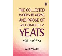 The Collected Works in Verse and Prose of William Butler Yeats Vol. 6 (of 8)