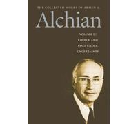 The Collected Works of a Alchian: Choice and Cost Under Uncertainty