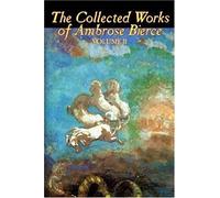 The Collected Works Of Ambrose Bierce, Vol. Ii Of Ii, Fiction, Fantasy, Classics, Horror