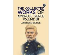 The Collected Works of Ambrose Bierce Volume 08