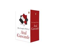 The Collected Works of Atul Gawande: The Checklist Manifesto + Better + Being Mortal + Complications