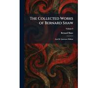 The Collected Works of Bernard Shaw: Ayot St. Lawrence Edition