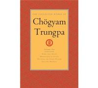 The Collected Works of Chögyam Trungpa, Volume 10: Work, Sex, Money - Mindfulness in Action - Devotion and Crazy Wisdom - Selected Writings