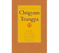 The Collected Works of Chögyam Trungpa, Volume 2: The Path Is the Goal - Training the Mind - Glimpses of Abhidharma - Glimpses of Shunyata - Glimpses of Mahayana - Selected Writings