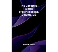 The Collected Works of Henrik Ibsen, Vol. 06