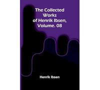 The Collected Works of Henrik Ibsen, Vol. 08
