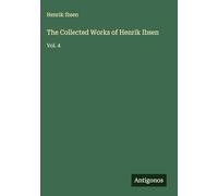 The Collected Works of Henrik Ibsen: Vol. 4