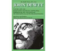 The Collected Works Of John Dewey V. 1; 1899-1901, Journal Articles, Book Reviews, And Miscellany Published In The 1899-1901 Peri