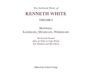 The Collected Works of Kenneth White: Mappings: Landscape, Mindscape, Wordscape (2)