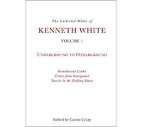 The Collected Works Of Kenneth White, Volume 1
