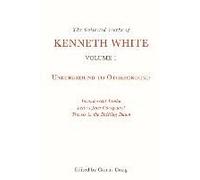The Collected Works Of Kenneth White, Volume 1