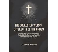 The Collected Works of St. John of the Cross (includes The Ascent of Mount Carmel, The Dark Night, The Spiritual Canticle,and The Living Flame of Love) [Revised Edition]