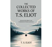 The Collected Works of T.S. Eliot