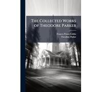 The Collected Works of Theodore Parker