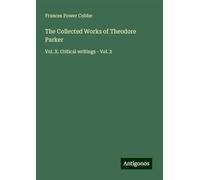 The Collected Works of Theodore Parker: Vol. X. Critical writings - Vol. 2