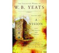 The Collected Works of W.B. Yeats Volume XIII: A Vision: The Original 1925 Version