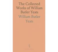 The Collected Works of William Butler Yeats