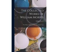 The Collected Works Of William Morris: The Odyssey Of Homer Done Into English Verse