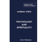 The Collected Writings of Murray Stein - Volume 8: Psychology and Spirituality