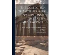 The Collection Of Ancient Greek Inscriptions In The British Museum, Part 3