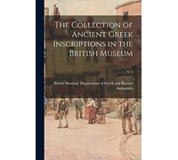 The Collection of Ancient Greek Inscriptions in the British Museum; v. 1