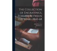 The Collection Of Engravings, Formed Between The Years 1860-68