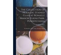 The Collection Of Heraldic Stained Glass At Ronaele Manor, Elkins Park, Pennsylvania: The Residence Of Mr. & Mrs. Fitz Eugene Dixon
