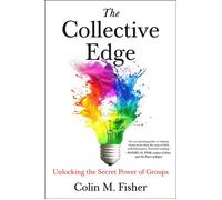 The Collective Edge Unlocking the Secret Power of Groups - Colin M. Fisher - Avery - ebook (ePub) - Livre