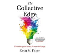 The Collective Edge Unlocking the Secret Power of Groups - Colin M. Fisher - Simon & Schuster UK - ebook (ePub) - Livre