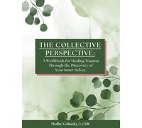 The Collective Perspective: A Workbook for Healing Trauma through the Discovery of Your Inner Selves