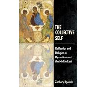 The Collective Self: Reflection and Religion in Byzantium and the Middle East
