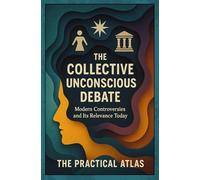 The Collective Unconscious Debate: Modern Controversies and Its Relevance Today
