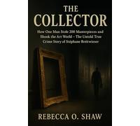 The collector: How One Man Stole 200 Masterpieces and Shook the Art World - The Untold True Crime Story of Stéphane Bréitwieser