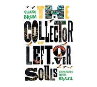 The Collector of Leftover Souls: Dispatches from Brazil