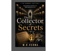 The Collector of Secrets: Some Memories Reveal the truth. Others Destroy The World