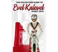 The Collectors Guide To Evel Knievel Stunt Toys