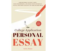 The College Application Personal Essay: Your Roadmap To Find A Topic, Stop Overthinking, And Write With Confidence- Even If You Think You Have No Time Or Good Ideas