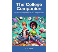 The College Companion: Tips, Tricks and Techniques for College Success