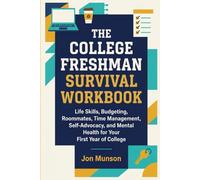 The College Freshman Survival Workbook: Life Skills, Budgeting, Roommates, Time Management, Self-Advocacy, and Mental Health for Your First Year of College