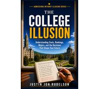 The College Illusion: How to Choose the Right School, Excel on Campus, Navigate Student Life, and Build a Foundation for What Comes Next