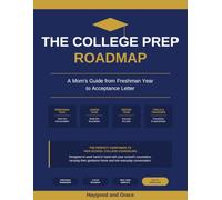 The College Prep Roadmap: A Mom's Guide from Freshman Year to Acceptance Letter
