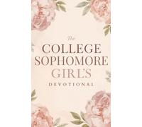 The College Sophomore Girl's Devotional: A 40 Day Christian Devotional for College Sophomore Girls to Grow in Faith, Build Confidence, Find Identity ... and Live Boldly for Jesus Every Day