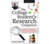 The College Student’s Research Companion: Finding, Evaluating, and Citing the Resources You Need to Succeed