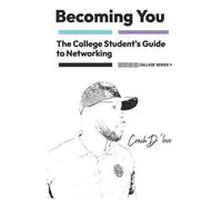 The College Student's Guide To Networking: Becoming You (Becoming You College Series)